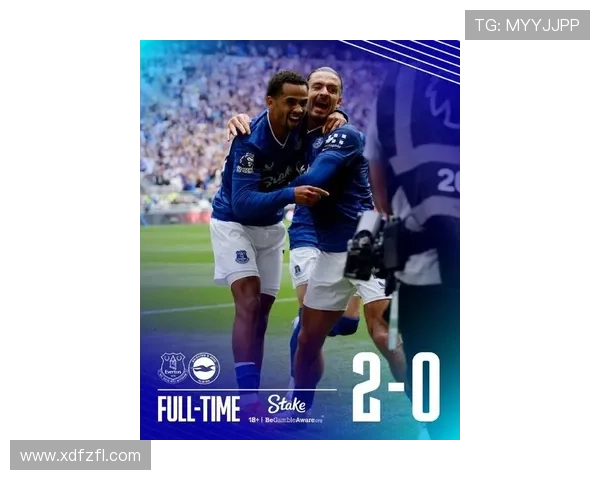 埃弗顿积极调整阵容迎战新赛季核心球员状态成关键